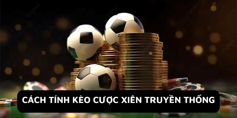 Điều cần nhớ kỹ để áp dụng cách tính xiên bóng đá đúng