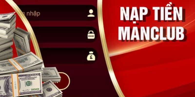 Nạp tiền ManClub – Bước đầu để trải nghiệm cá cược đỉnh cao 1 nap tien 4